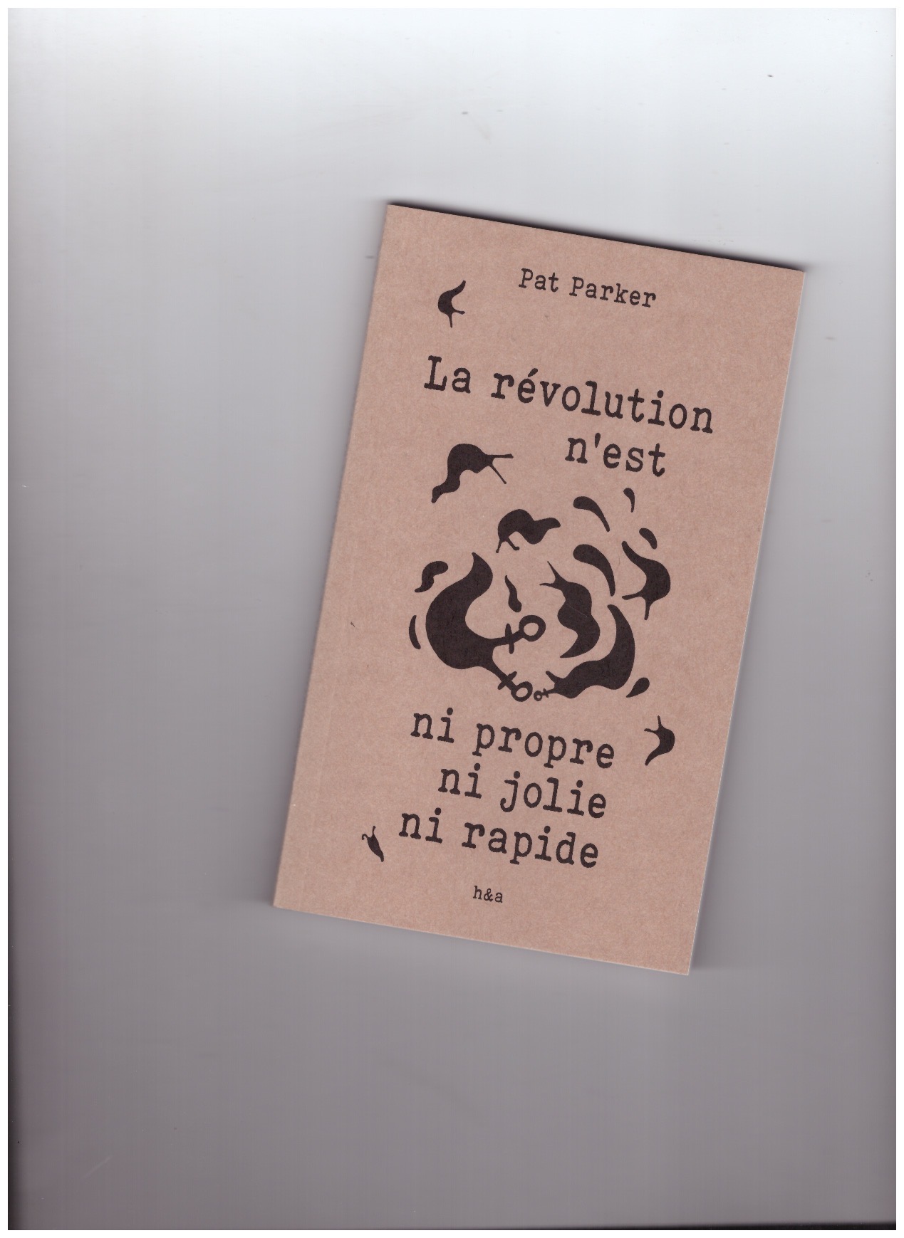 PARKER, Pat - La révolution n'est ni propre ni jolie ni rapide